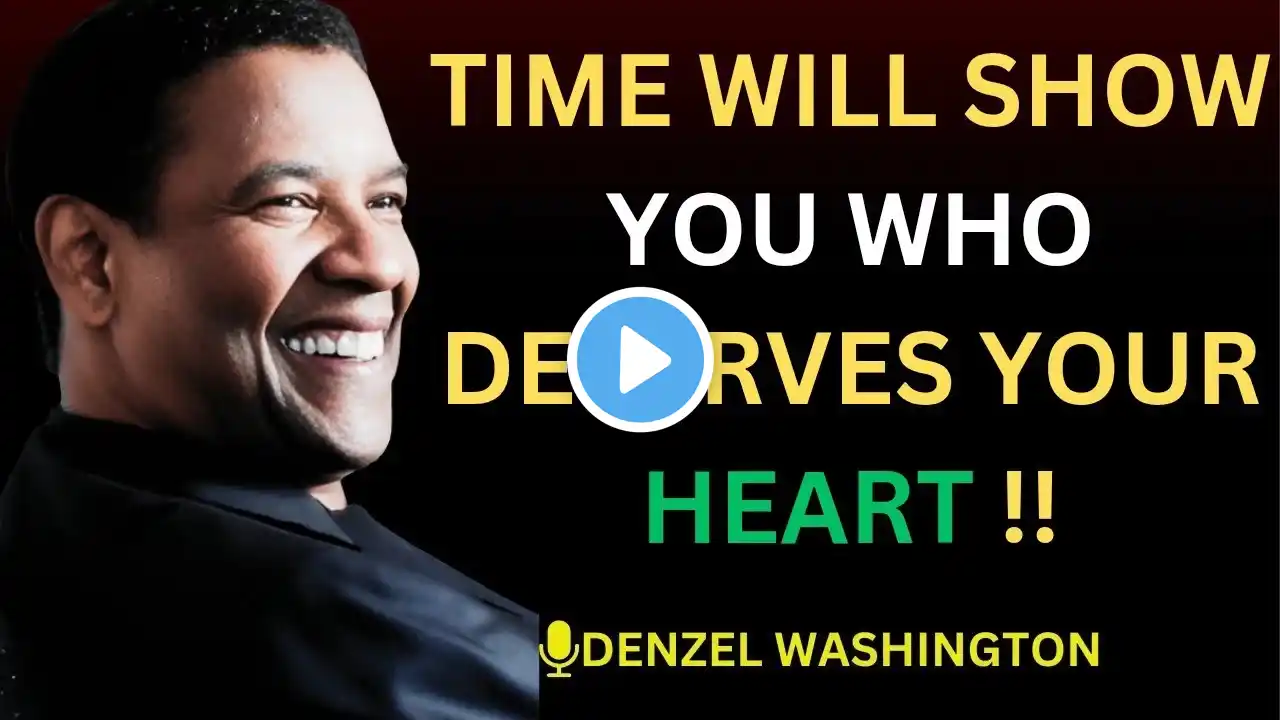 Time will show you who deserves your heart | Denzel Washington Motivation