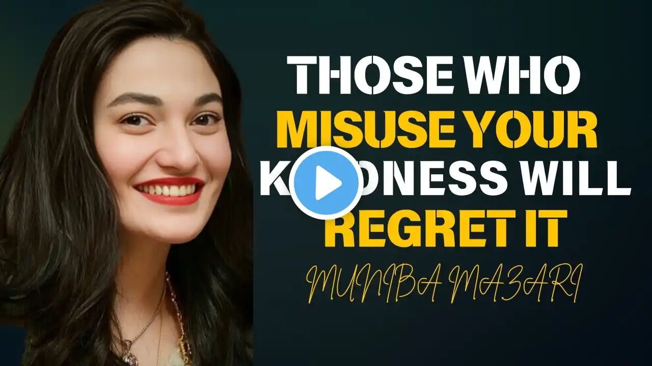 Muniba Mazari:Those Who Misuse Your Kindness Will Regret It | Best Speech  |#munibamazarimotivation