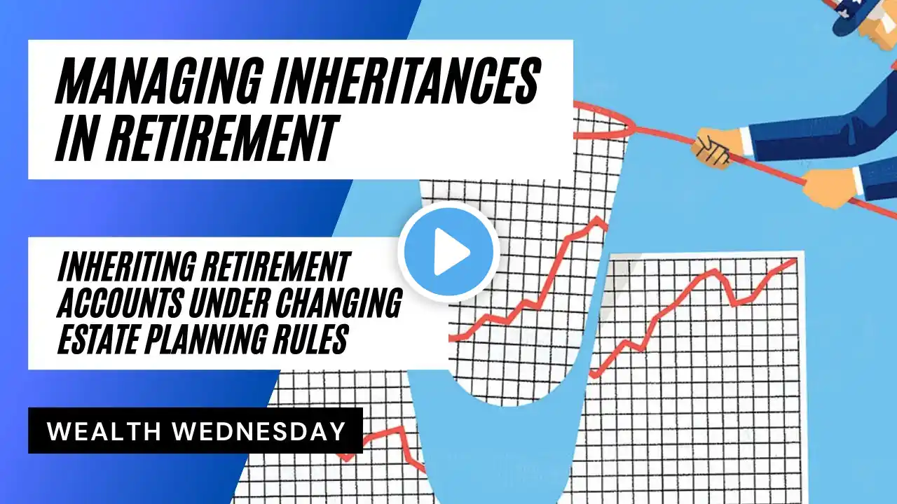 Inherited IRAs Explained: How a Massive Estate Planning Law Shifted Inheritance Rules...