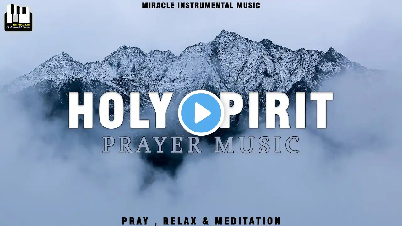 Holy Spirit: 30 Minutes Prophetic Instrumental Prayer & Meditation Music