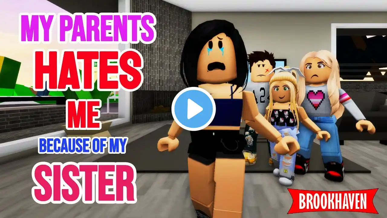 MY PARENTS HATES ME BECAUSE OF MY SISTER !!.. || Brookhaven Mini Movie (VOICED)