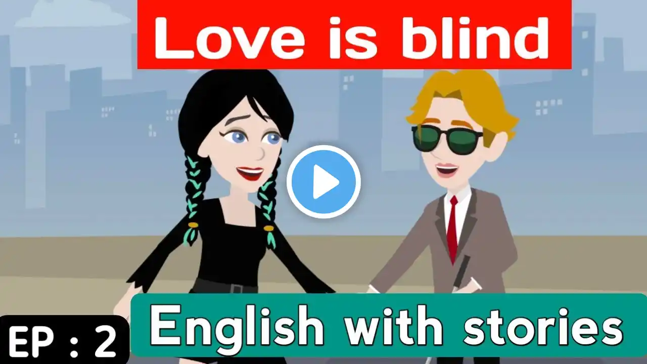 Love is blind part 2 S2 | English Story | Animated stories | Learn English | Sunshine English story