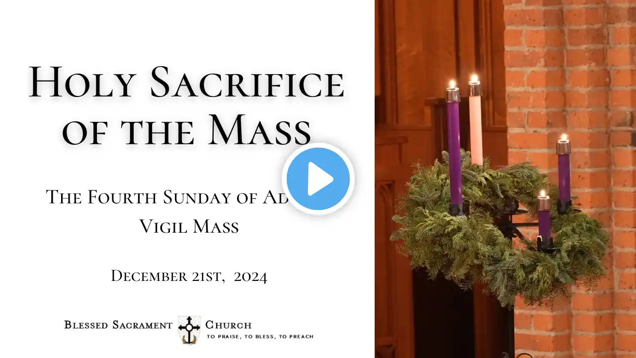 The Holy Sacrifice of the Mass - The Fourth Sunday of Advent, Vigil Mass