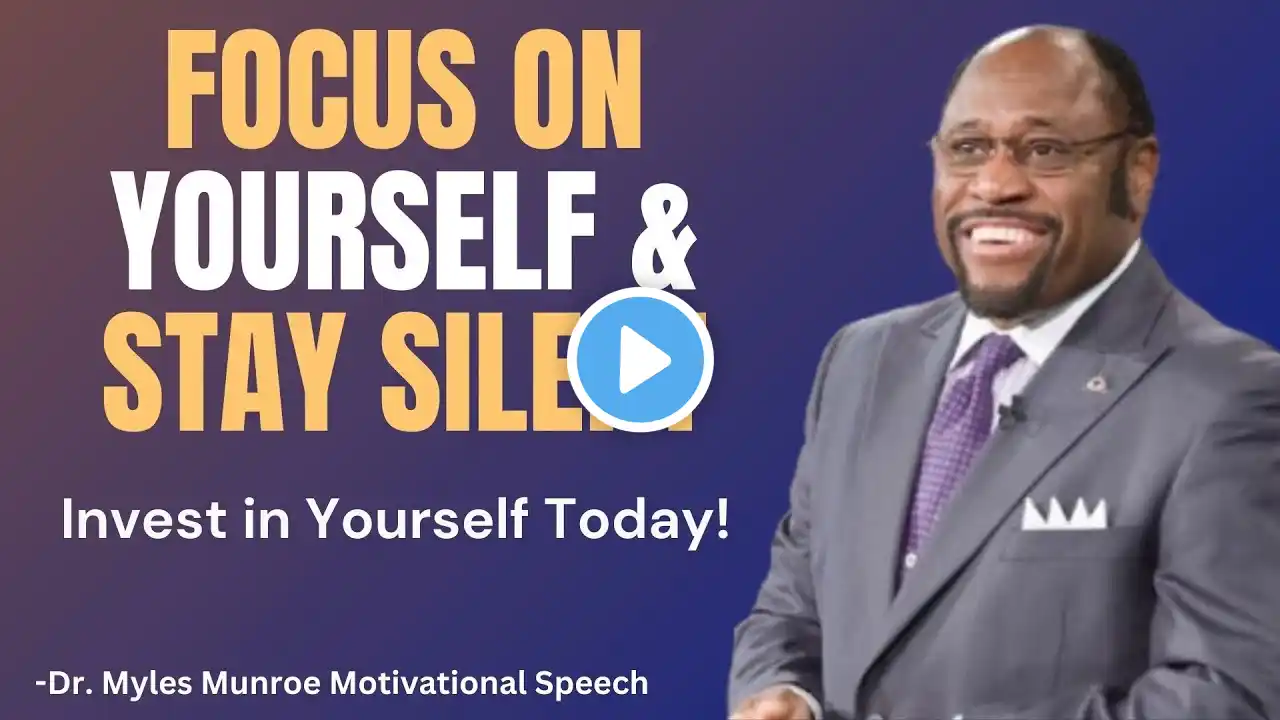 Focus On Yourself And Stay Silent | Dr. Myles Munroe Motivational