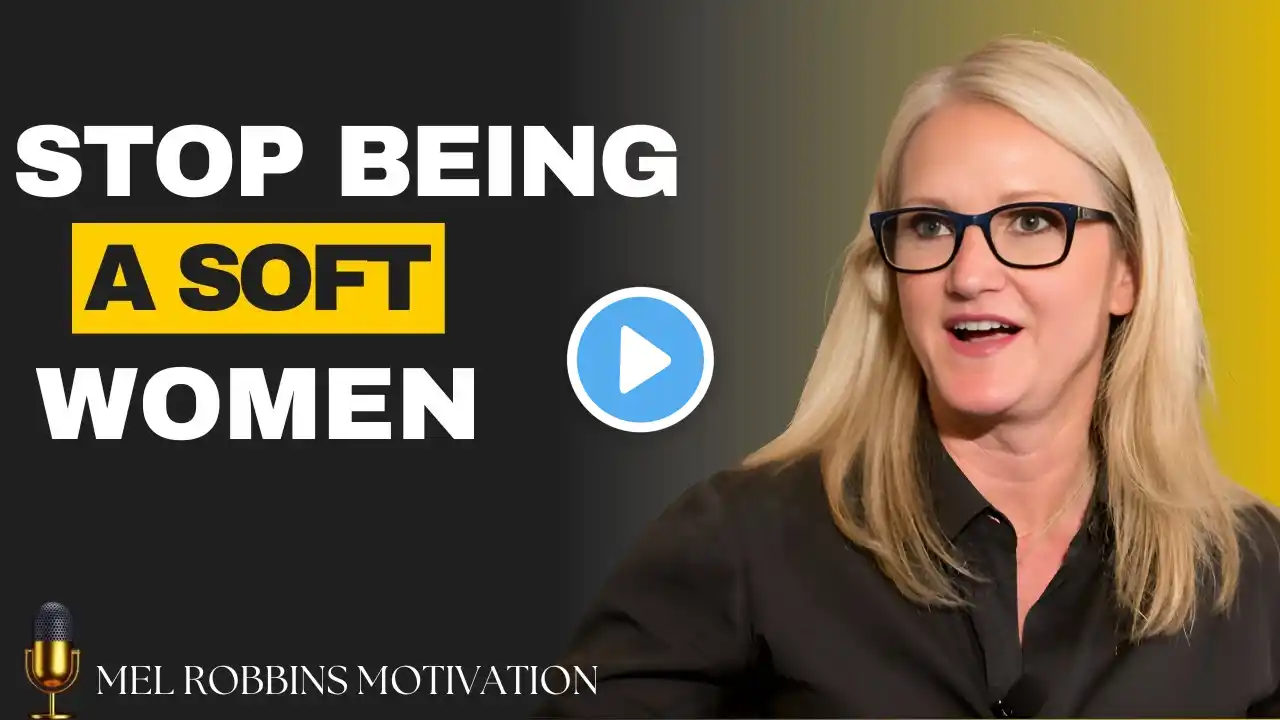 Stop Being a Soft Woman – Become Strong & Fearless || By Mel Robbins #motivation