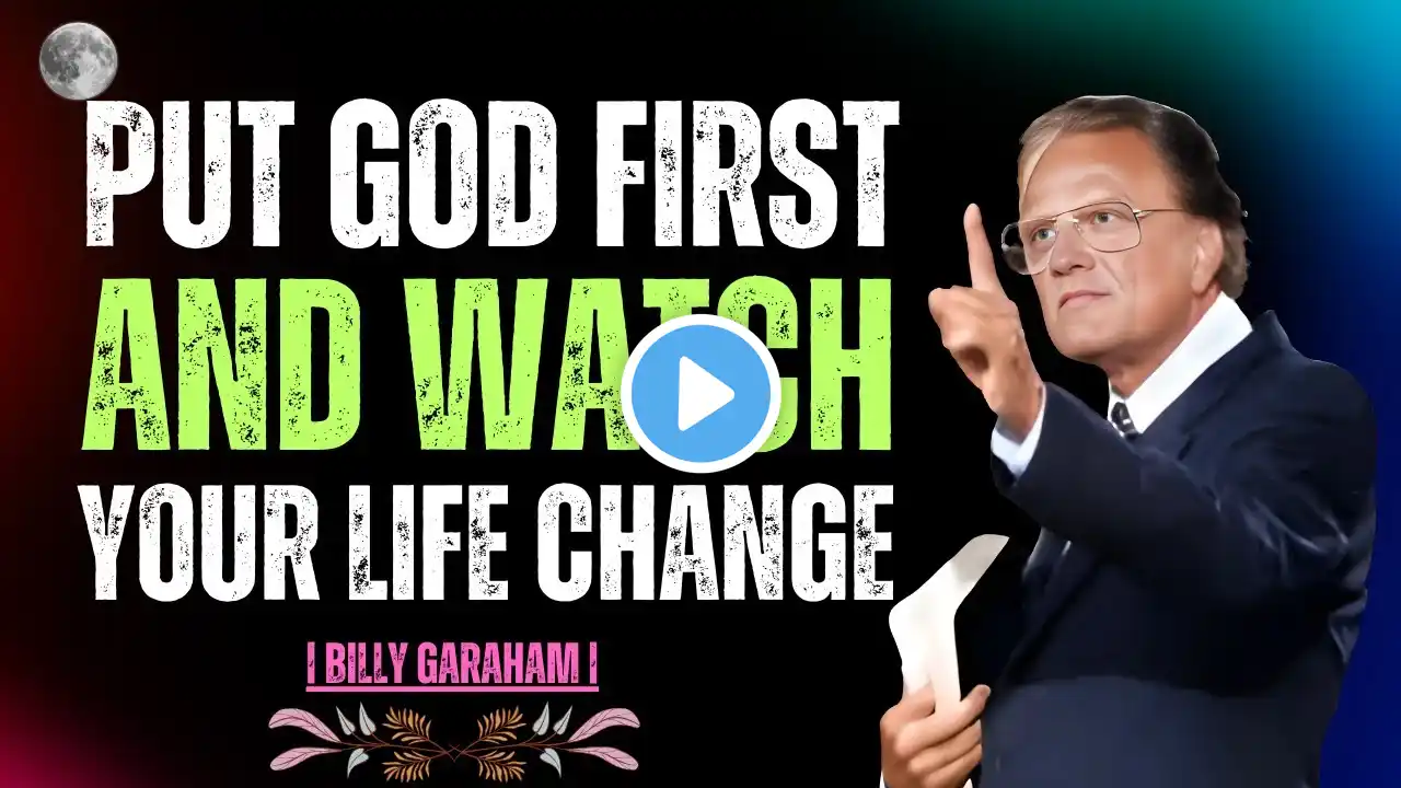 Put God First and Watch Your Life Change | Billy Graham Motivational Speech