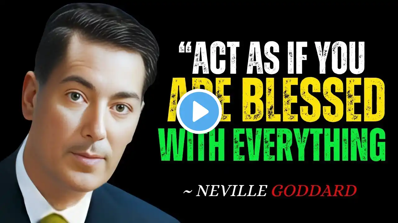 ACT AS IF: MANIFESTING YOUR BLESSINGS THROUGH THE POWER OF ASSUMPTION - NEVILLE GODDARD MOTIVATION