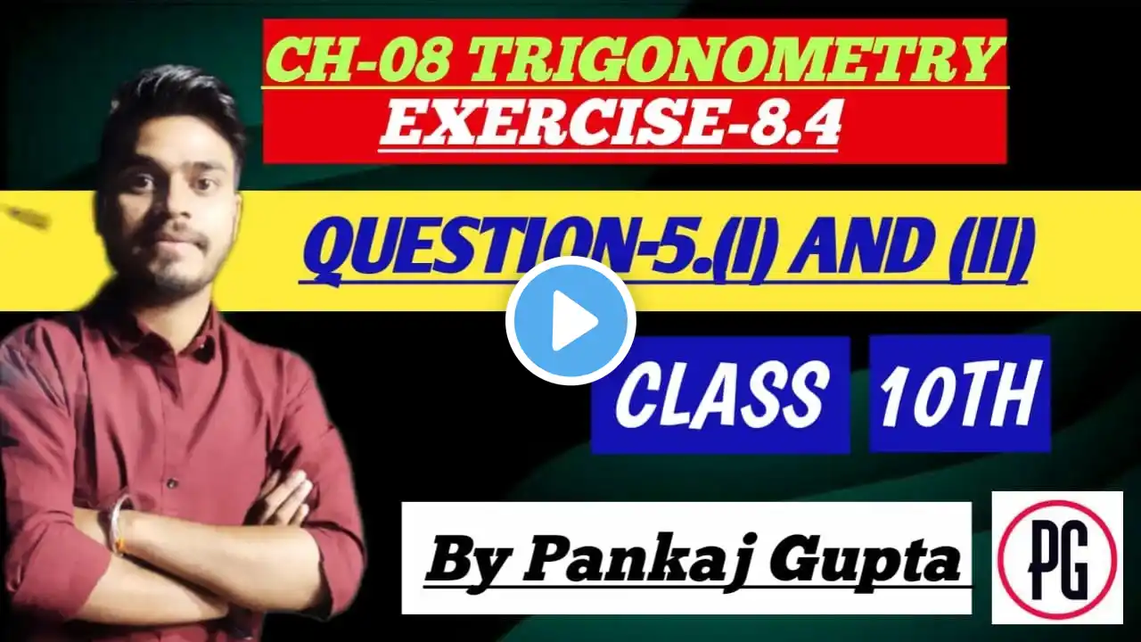 CH -08 | TRIGONOMETRY | EXERCISE : 8.4 | QUESTION. NO. 5.(i) and (ii) #maths #class10th #pankajgupta