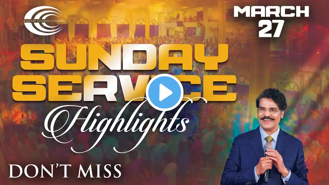 Highlights of Sunday Service | Calvary Church Chennai | 27-Mar-2022 | Dr Jayapaul