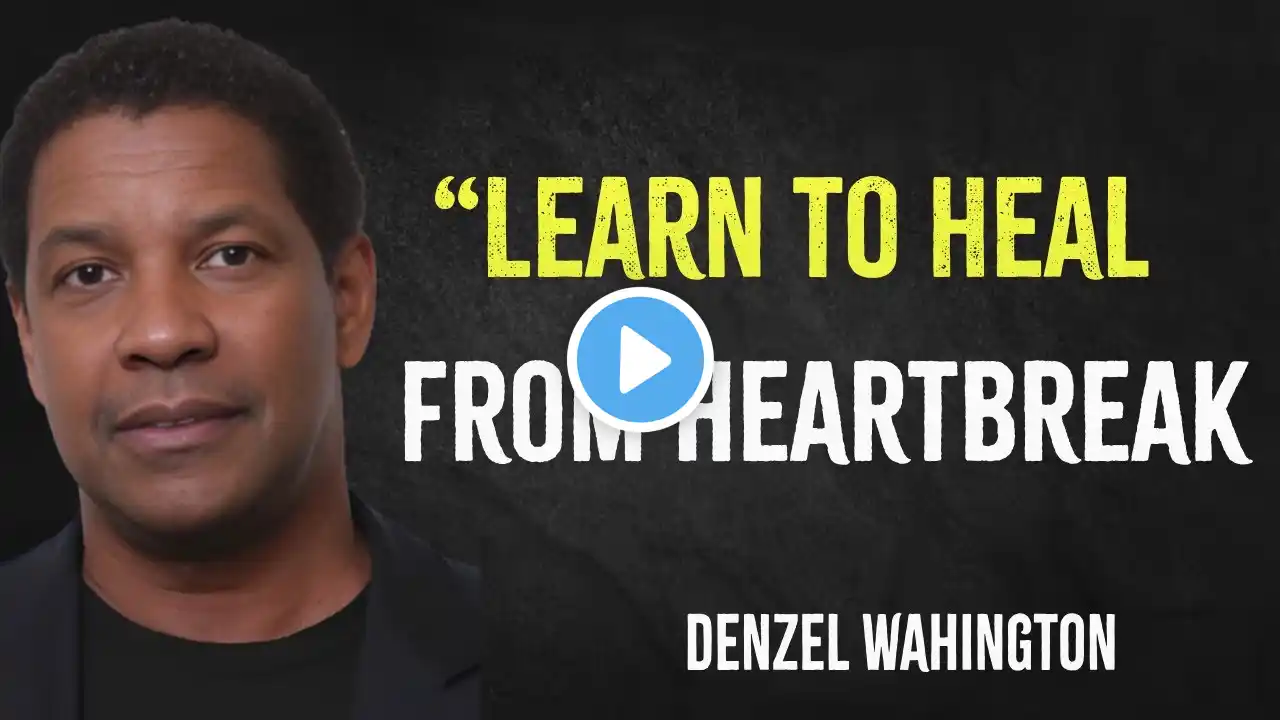 Learn to heal from heartbreak | Denzel Washington Motivation