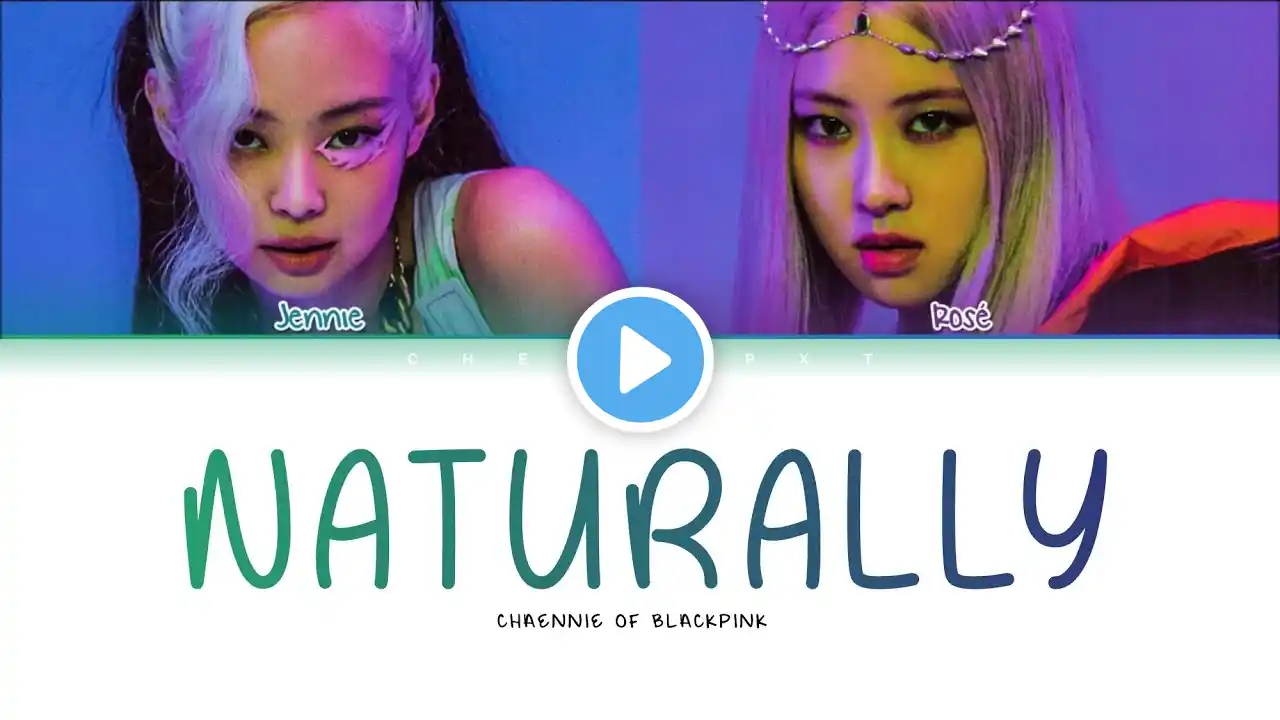 [REQUEST #7] How would BLACKPINK Chaennie sing 'NATURALLY' | Color coded lyrics + Line distribution