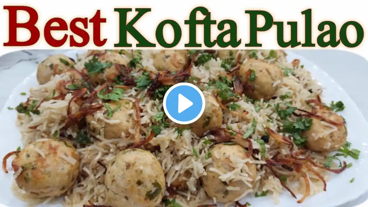 Chicken Kofta Pulao Recipe | Kofta Pulao Recipe | How to make perfect soft juicy koftay at home|Rice