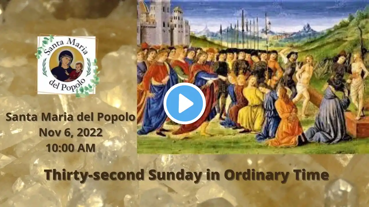 Thirty-second Sunday in Ordinary Time | Santa Maria del Popolo | 10AM Mass | 11/6/2022