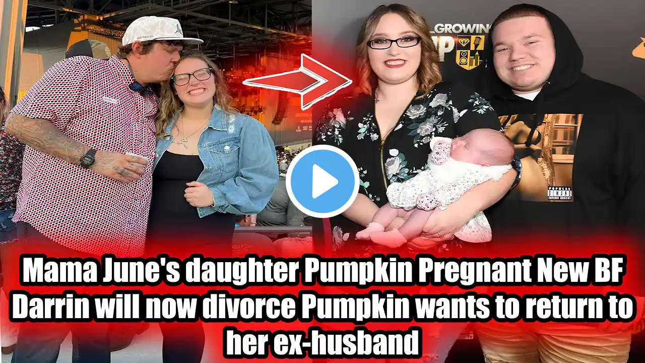 Mama June's daughter Pumpkin Pregnant New BF Darrin will now divorce Pumpkin return her ex-husband