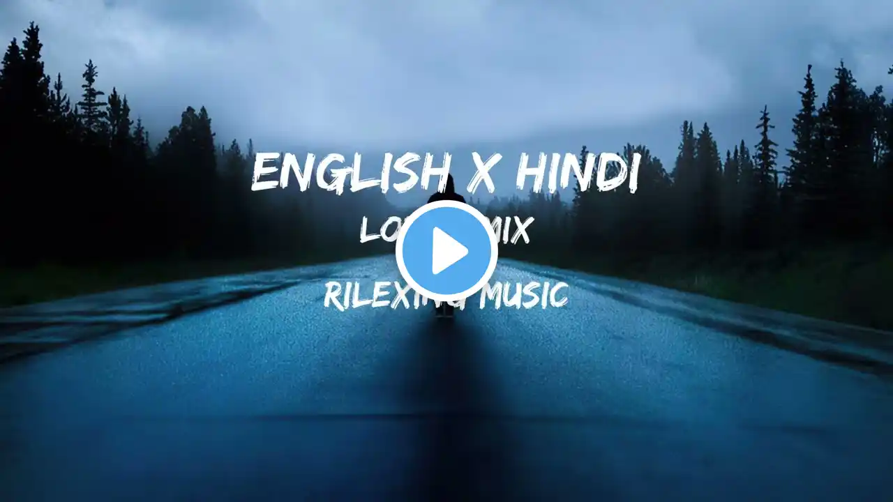 English x Hindi Lofi Remix | Slowed + Reverb| Study chill | Relaxing mashups