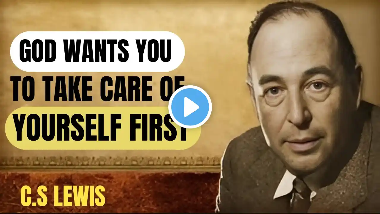 "GOD WANTS YOU TO TAKE CARE OF YOURSELF FIRST"|C.S LEWIS|BEST MOTIVATION SPEECH