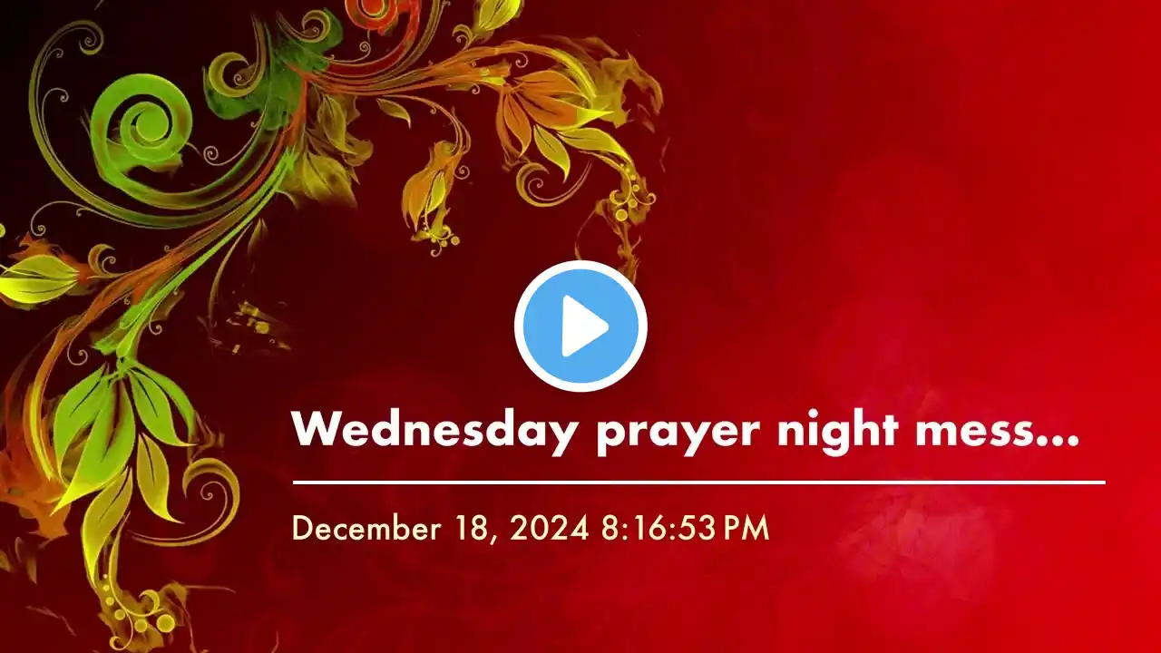 Wednesday prayer night message December 18, 2024