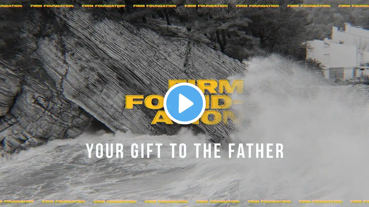 Firm Foundation: Your Gift to The Father | Mar 9. 2025