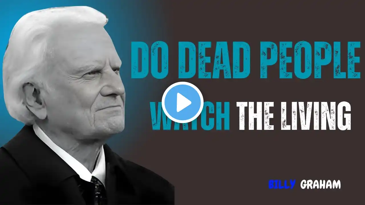 Do DEAD People Watch the Living - Billy Graham Message