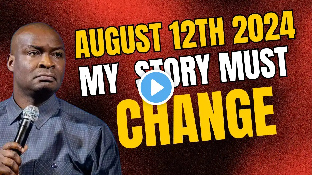 MONDAY AUGUST 12TH MY STORY MUST CHANGE - APOSTLE JOSHUA SELMAN