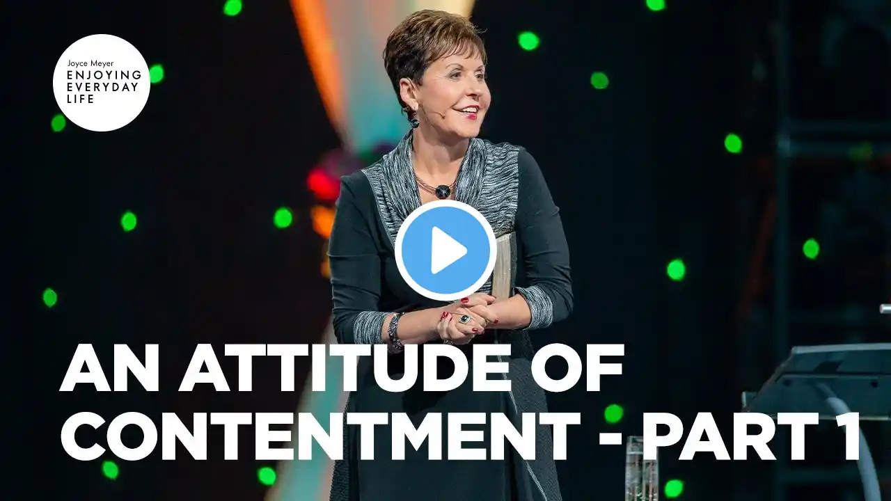 An Attitude of Contentment - Part 1 | Joyce Meyer | Enjoying Everyday Life Teaching