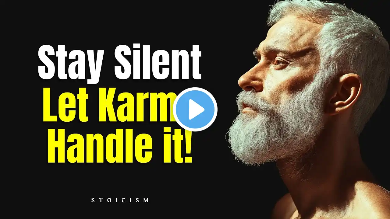 7 Times You Should Stay Silent & Let Karma Handle It! | Stoicism