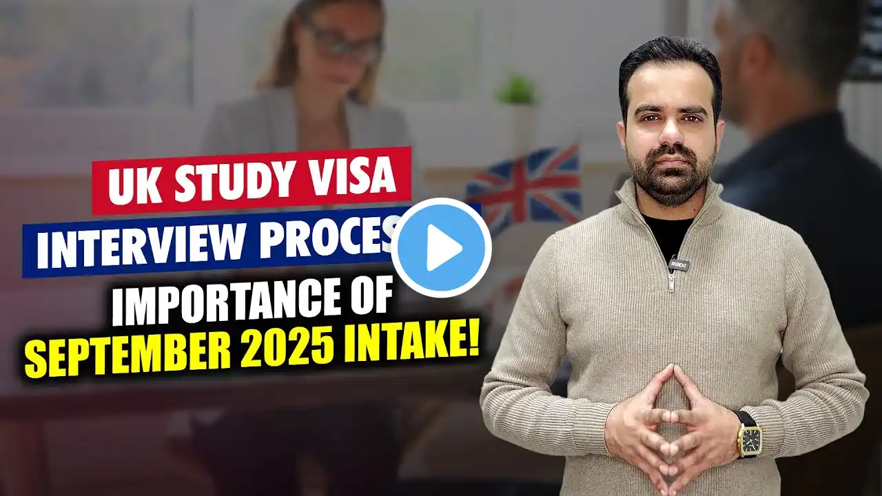 ✅ UK Study Visa Interview Process & Importance of September 2025 Intake!