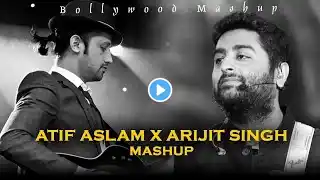 Arijit Singh X Atif Aslam Mashup | After Remind | Tu Jane Na | Agar Tum Saath Ho | Love Mashup 2025