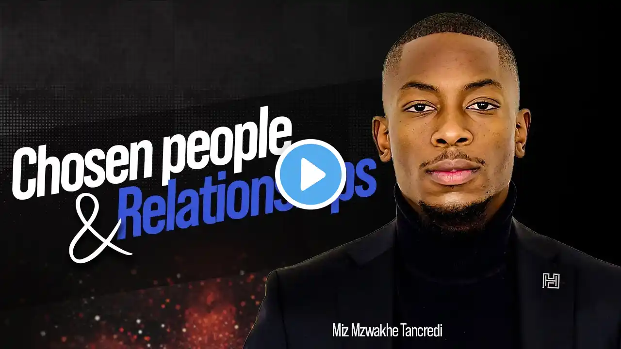 Chosen people and Relationships | Apostle Miz Mzwakhe Tancredi