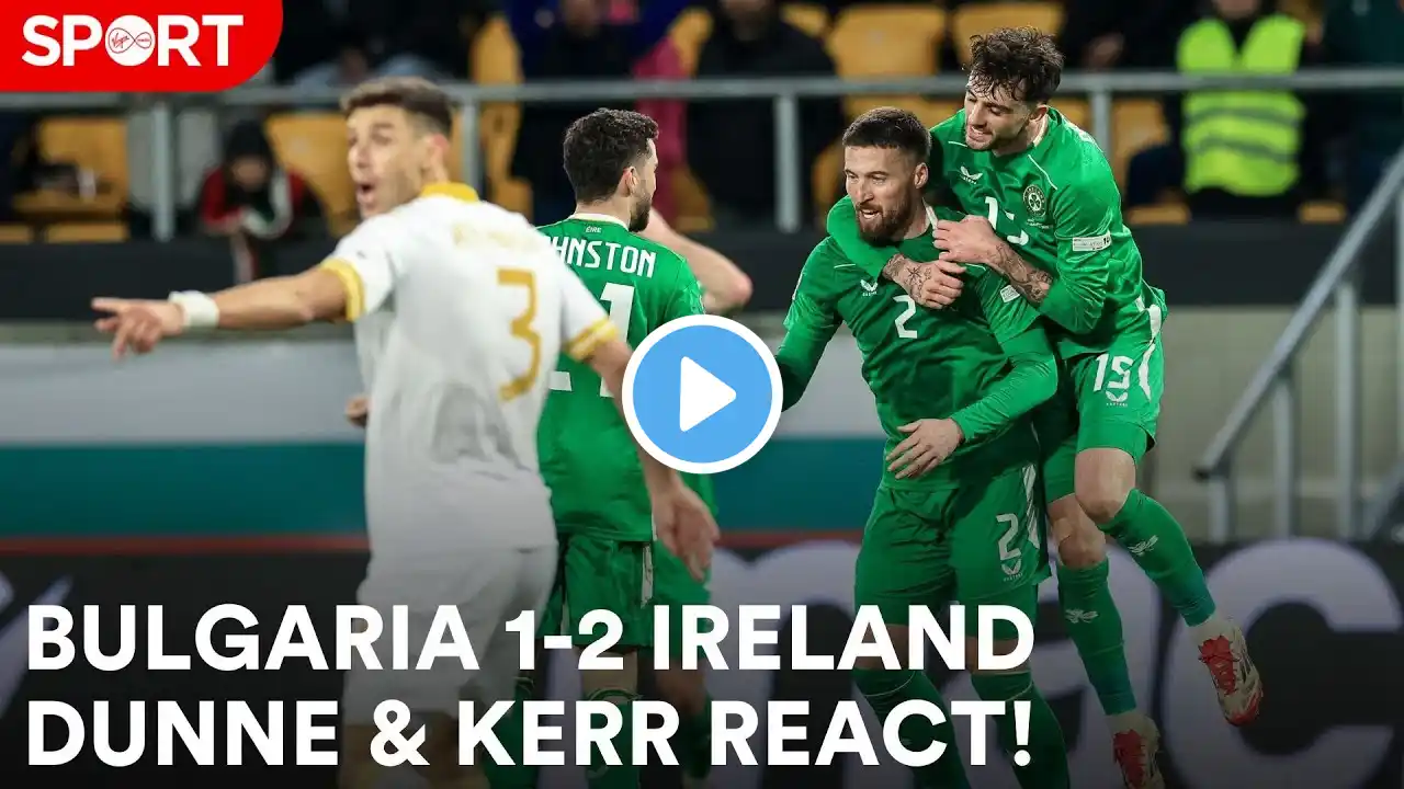 Bulgaria 1-2 Ireland | Richard Dunne & Brian Kerr react