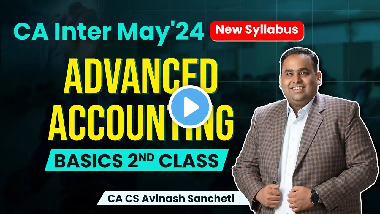 Advanced Accounting Basics 2nd Class | CA Inter May 2024 | CA Avinash Sancheti