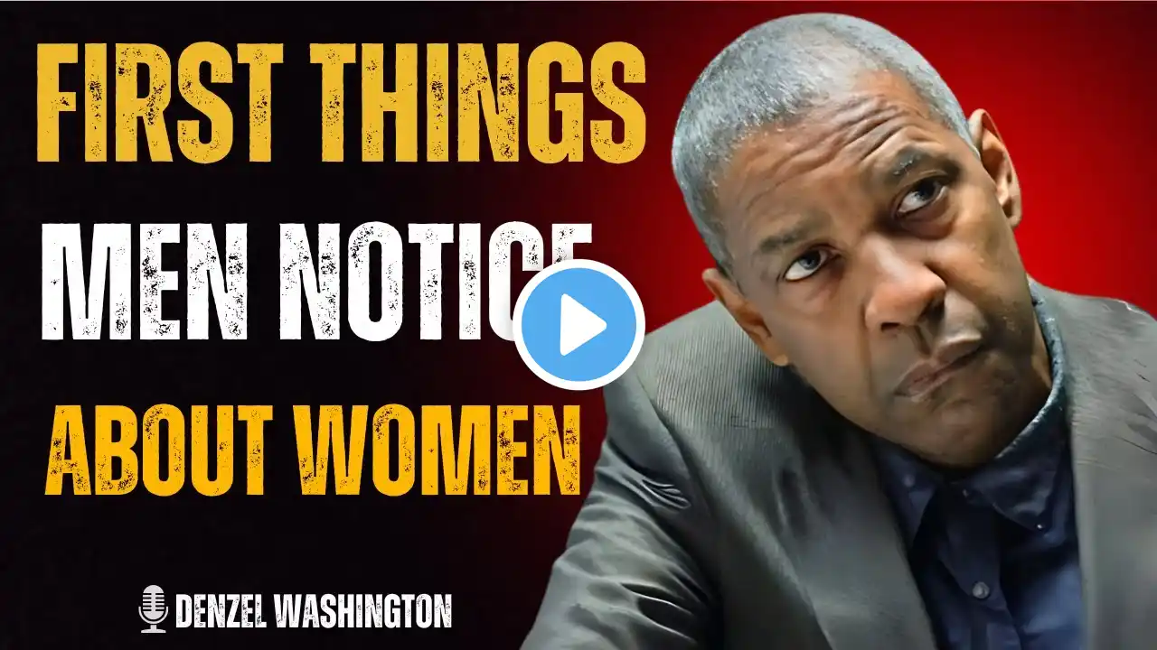 The First Things Men Notice About Women |  DENZEL WASHINGTON