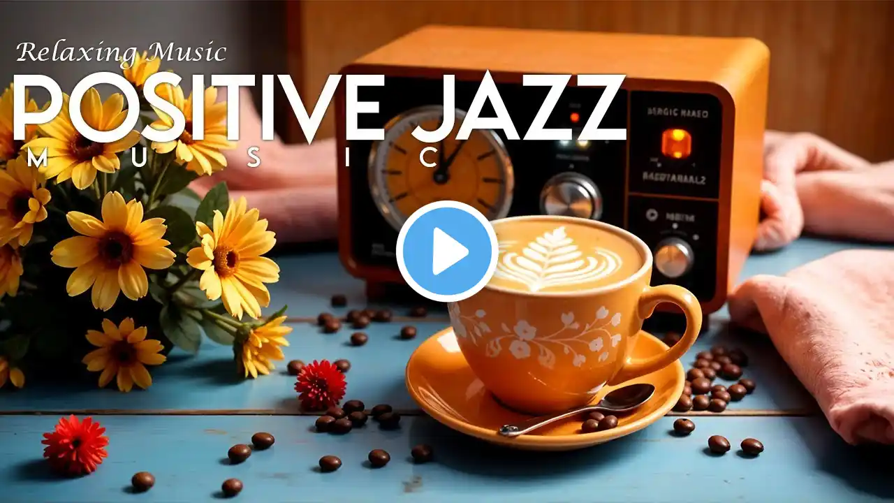 Positive Jazz - Relaxing Sweet Piano Jazz Music & March Bossa Nova for study, work, focus