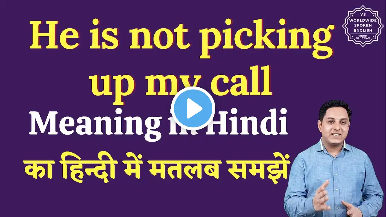 He is not picking up my call meaning in Hindi | He is not picking up my call ka matlab  |