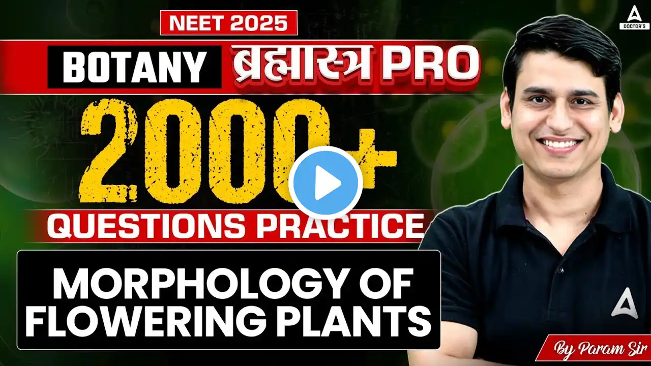 Morphology of Flowering Plants Class 11| NEET 2025 Botany | Top 2000+ Questions Practice | Param Sir