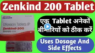 Zenkind 200 Tablet Uses | Ofloxacin Tablet ip 200 mg | Dosage And Side Effects |