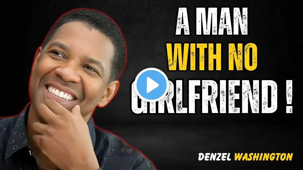 Denzel Washington Motivational Speech || A Man with No Girlfriend