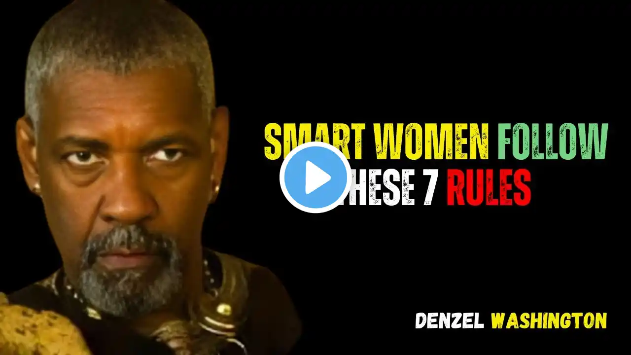 DENZEL WASHINGTON SMART WOMEN FOLLOW THESE 7 RULES | MOTIVATION SPEECH