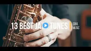 13 BEST JAZZ TUNES - Night JAZZ - BLUES - UPDATE - Rhythmic background music