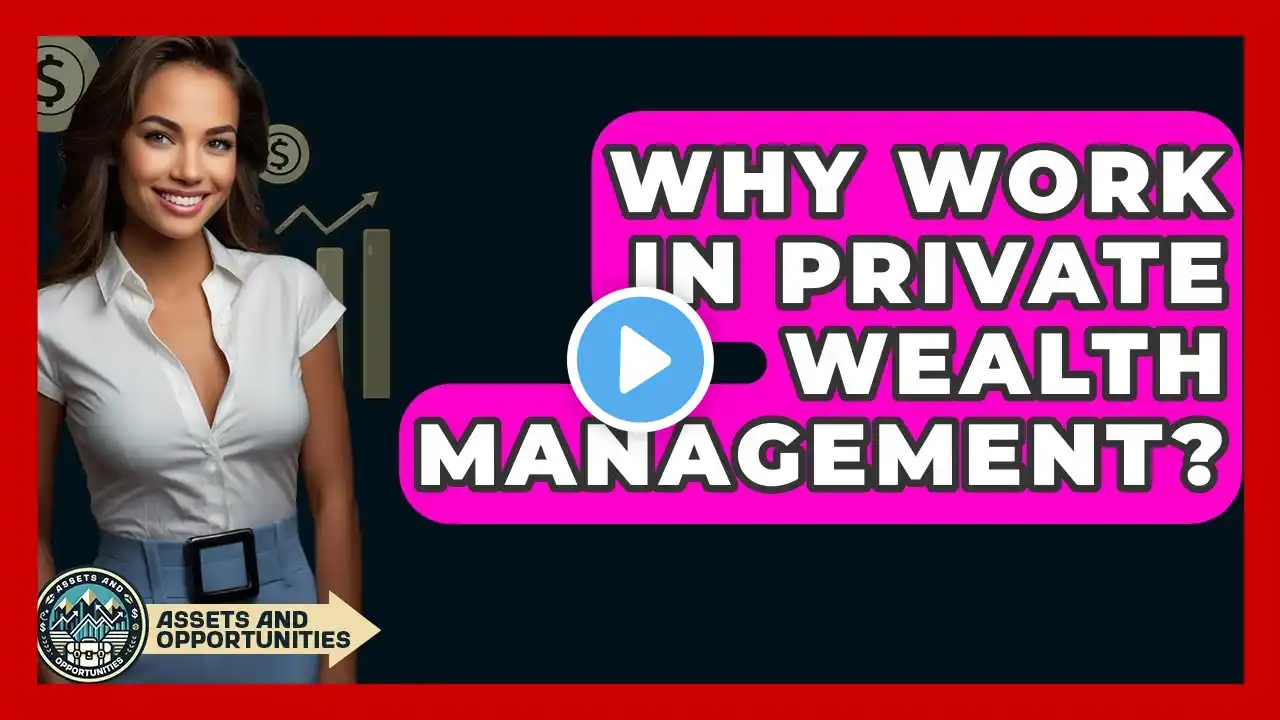 Why Work In Private Wealth Management? - AssetsandOpportunity.org