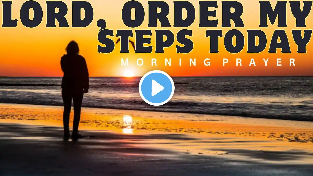 "Watch How God Will Order Your Steps When You Walk With Him | Morning Devotional And Prayer"