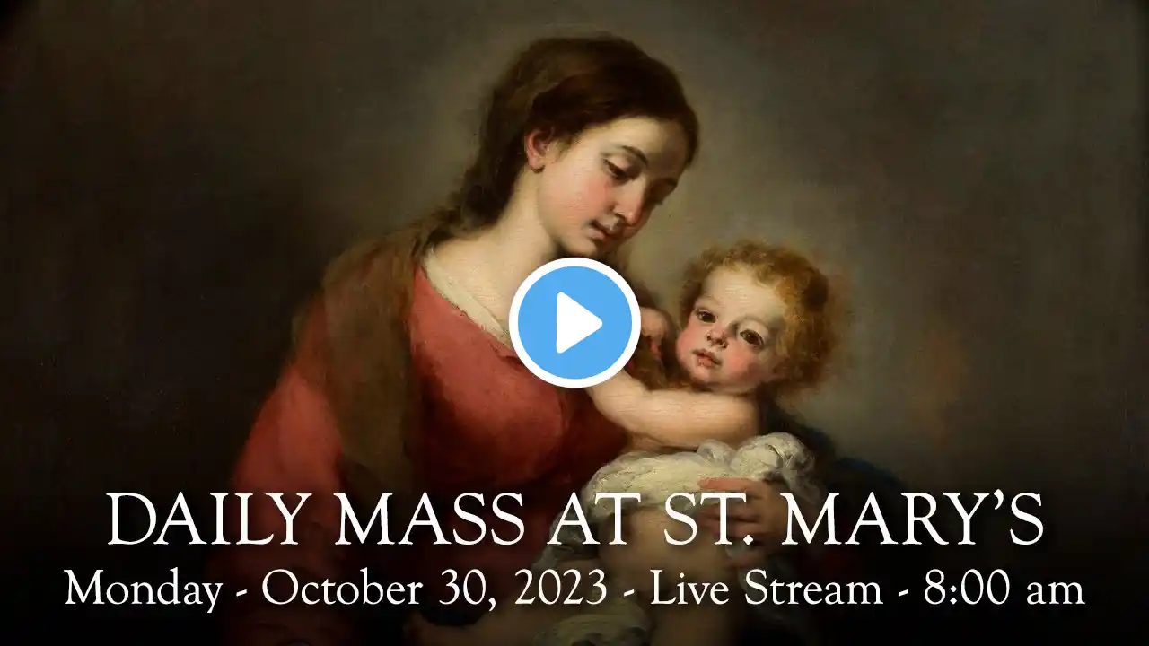 Daily Mass at St. Mary's - Monday,  October 30, 2023 - 8:00 am