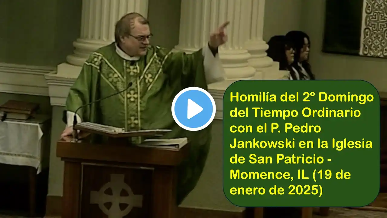 Homilía del 2º Domingo del Tiempo Ordinario en Iglesia de S. Patricio - Momence, IL (19 Enero 2025)