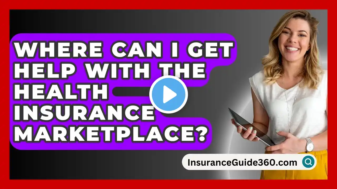 Where Can I Get Help With The Health Insurance Marketplace? -  InsuranceGuide360.com