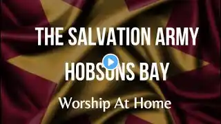 Worship At Home - Hobsons Bay Salvation Army 18 July 2021