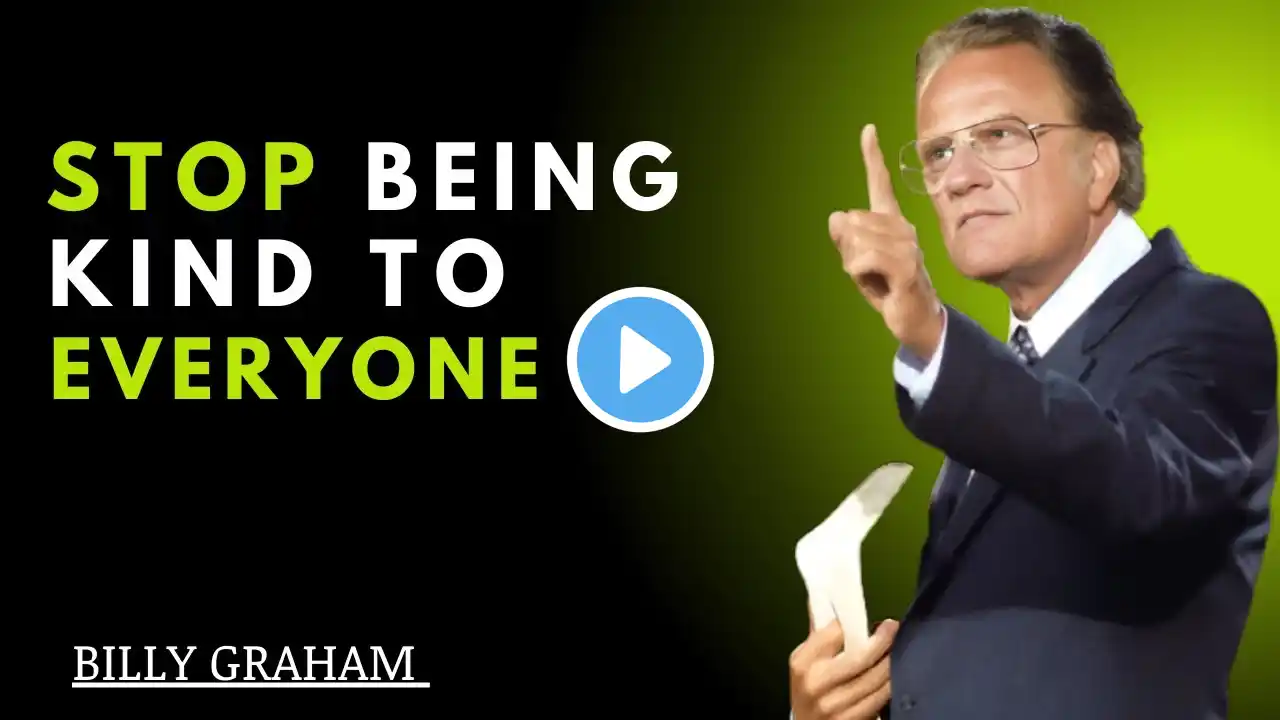 STOP BEING KIND TO EVERYONE | BILLY GRAHAM INSPIRATIONAL & MOTIVATIONAL VIDEO