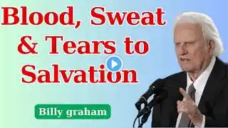 Billy Garham_Blood, Sweat and Tears to Salvation