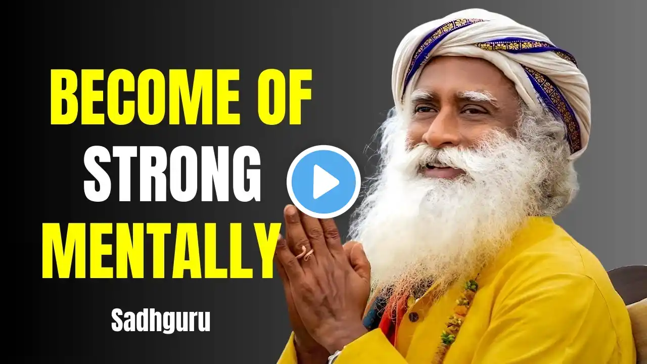 BECOME OF STRONG MENTALLY | SADHGURU | MOTIVATION SPEECH