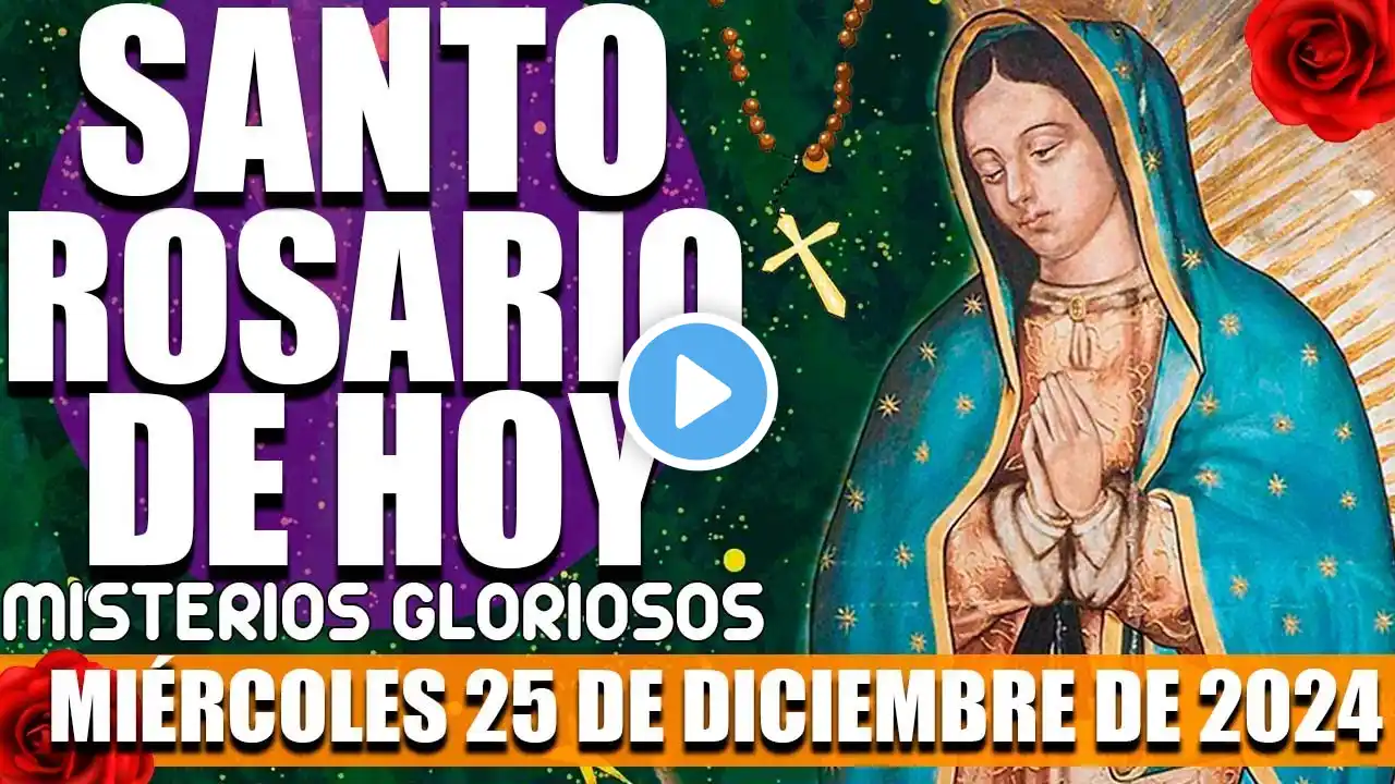 SANTO ROSARIO DE HOY MIÉRCOLES 25 DE DICIEMBRE DE 2024 MISTERIOS GLORIOSOS. EVANGELIO - ROSARIO