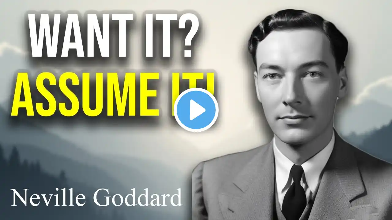 Neville Goddard | Want It? Assume It’s Yours & Watch Magic Happen!